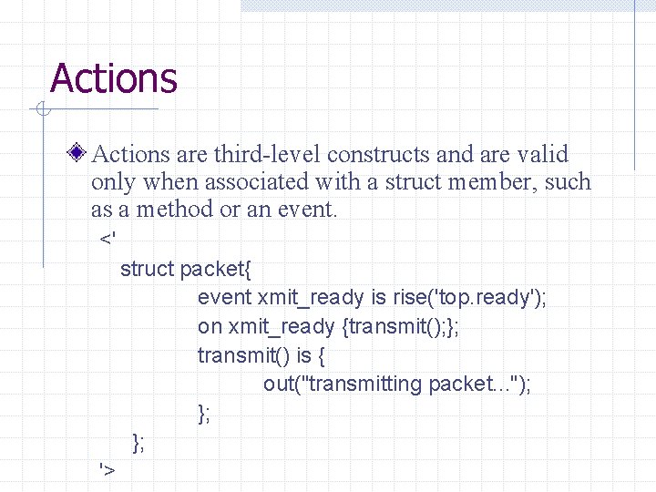 Actions are third-level constructs and are valid only when associated with a struct member,