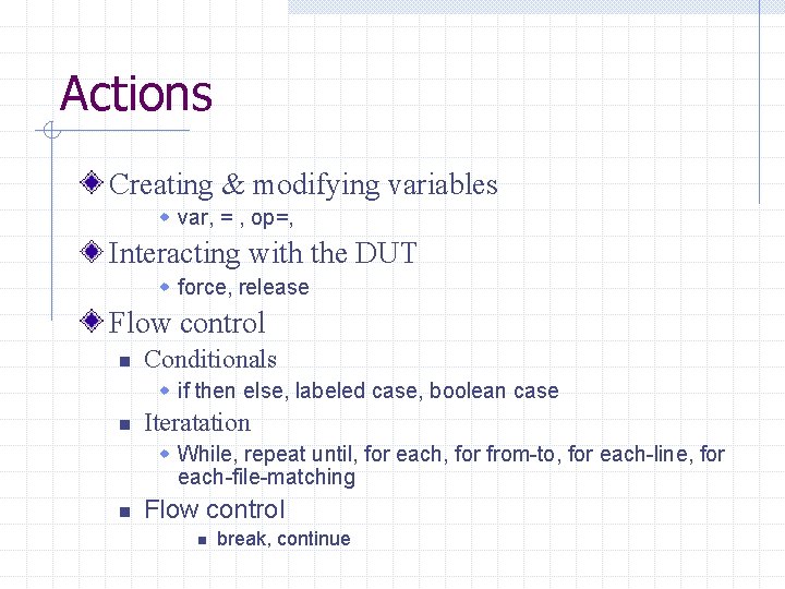 Actions Creating & modifying variables w var, = , op=, Interacting with the DUT