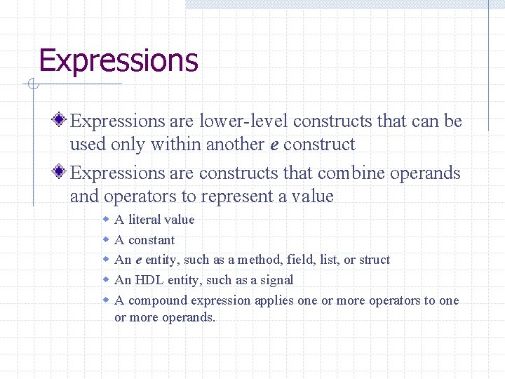 Expressions are lower-level constructs that can be used only within another e construct Expressions