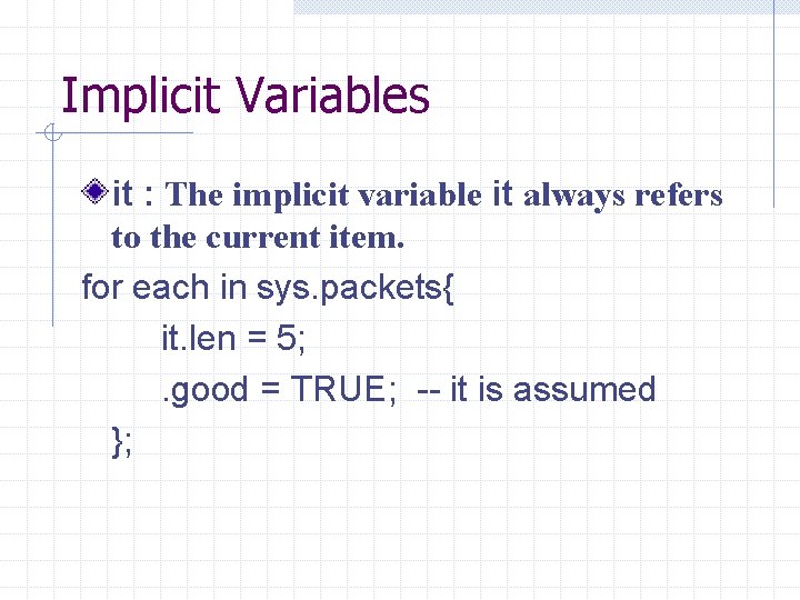 Implicit Variables it : The implicit variable it always refers to the current item.