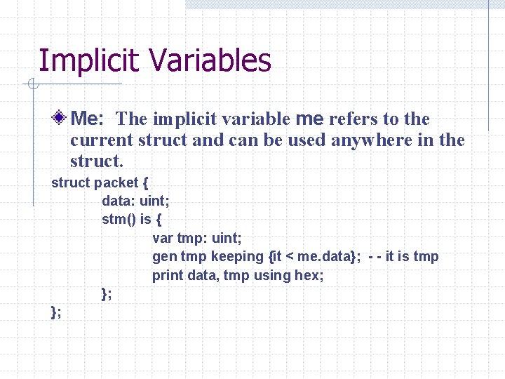 Implicit Variables Me: The implicit variable me refers to the current struct and can