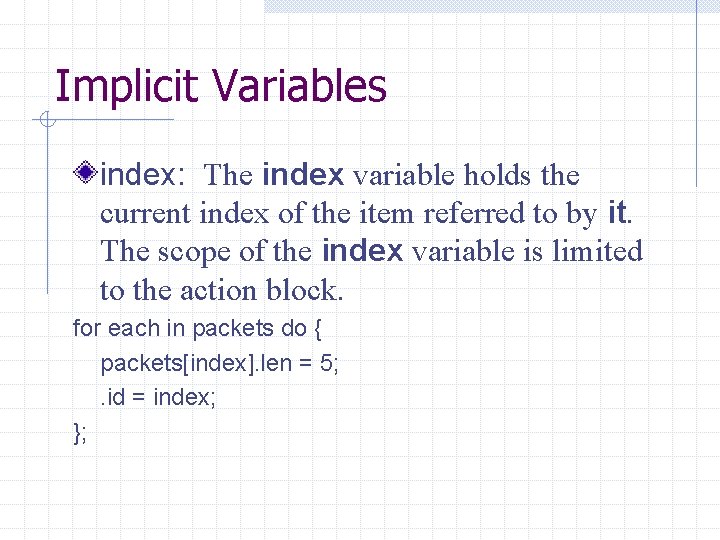 Implicit Variables index: The index variable holds the current index of the item referred
