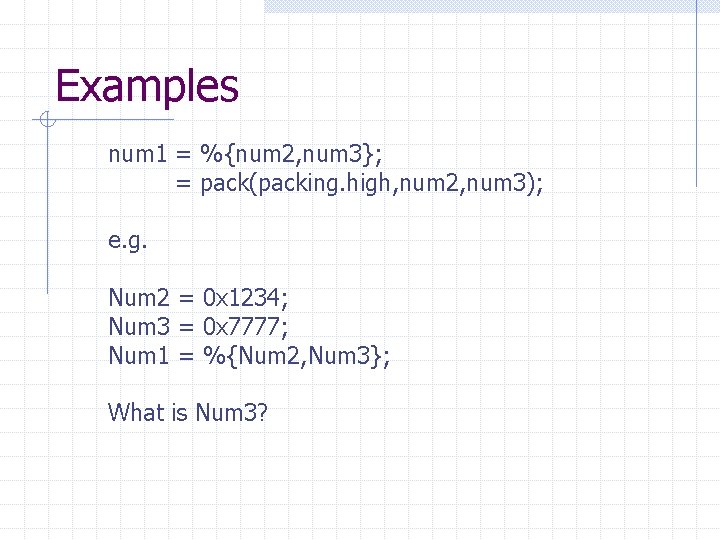 Examples num 1 = %{num 2, num 3}; = pack(packing. high, num 2, num