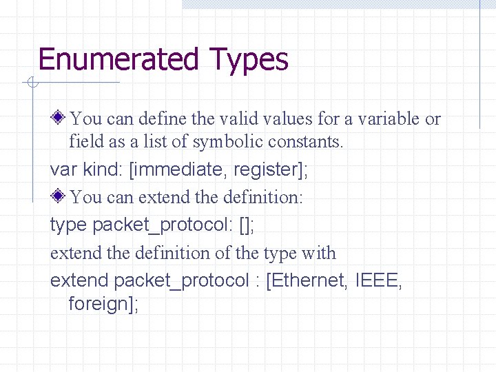 Enumerated Types You can define the valid values for a variable or field as