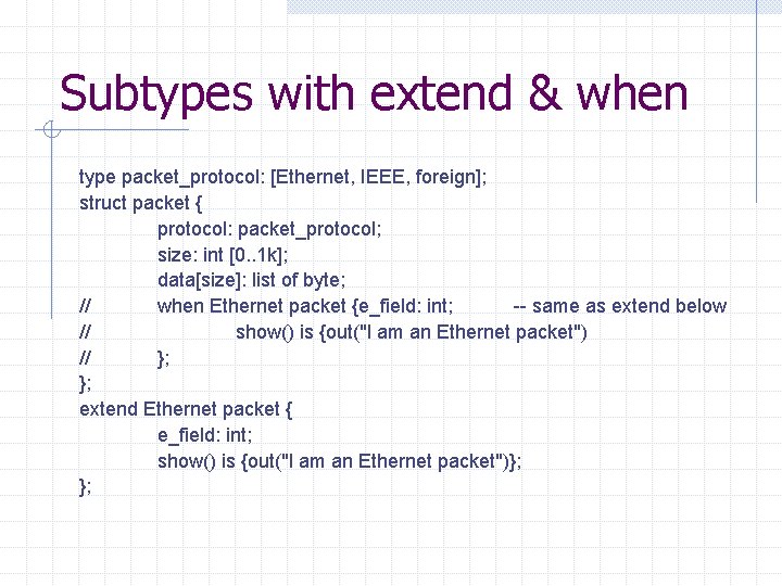 Subtypes with extend & when type packet_protocol: [Ethernet, IEEE, foreign]; struct packet { protocol: