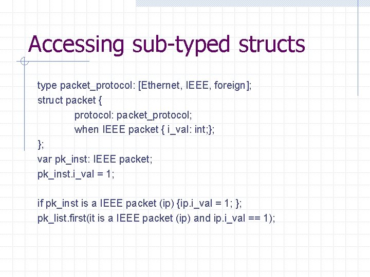 Accessing sub-typed structs type packet_protocol: [Ethernet, IEEE, foreign]; struct packet { protocol: packet_protocol; when