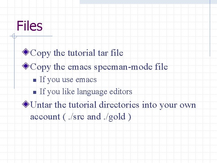 Files Copy the tutorial tar file Copy the emacs specman-mode file n n If