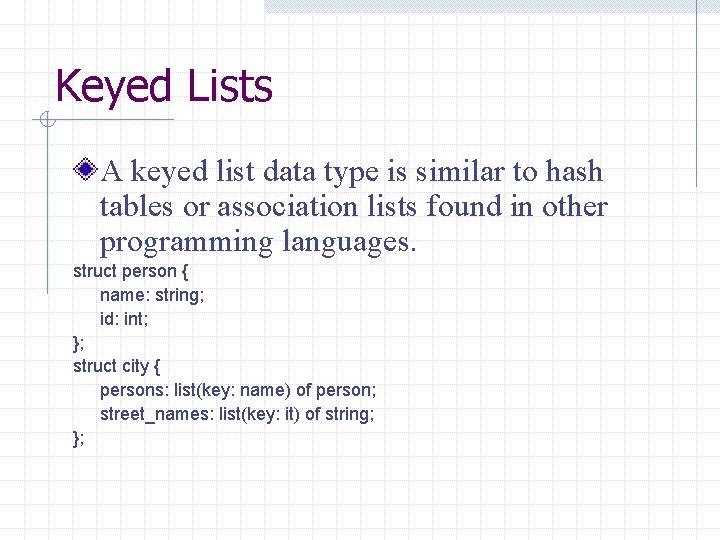 Keyed Lists A keyed list data type is similar to hash tables or association