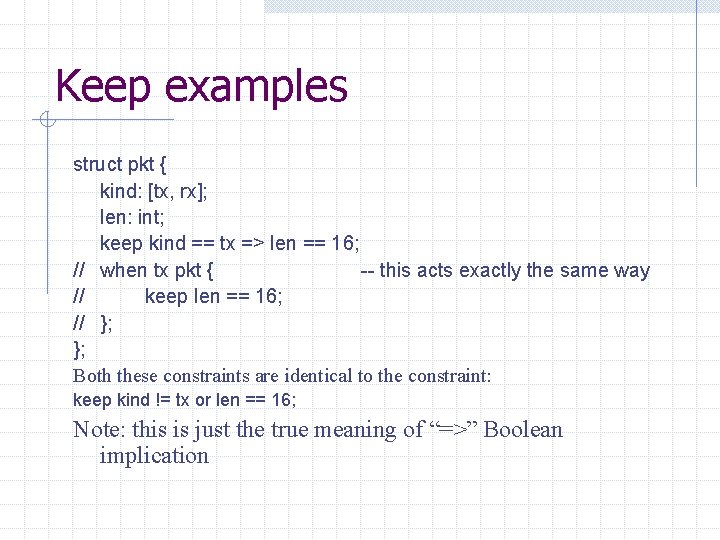 Keep examples struct pkt { kind: [tx, rx]; len: int; keep kind == tx