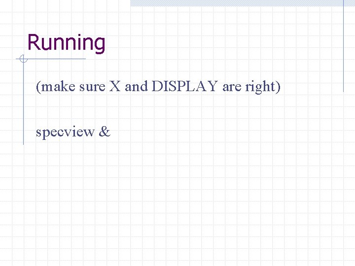 Running (make sure X and DISPLAY are right) specview & 