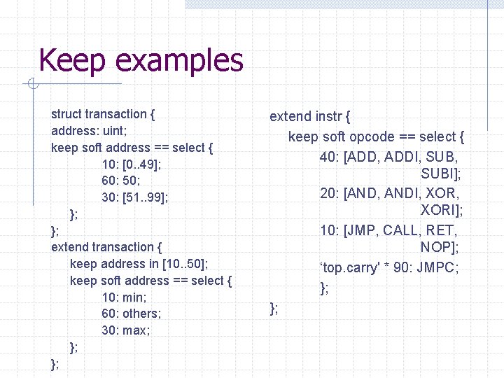 Keep examples struct transaction { address: uint; keep soft address == select { 10: