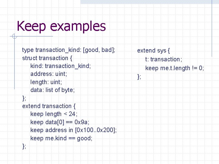 Keep examples type transaction_kind: [good, bad]; struct transaction { kind: transaction_kind; address: uint; length: