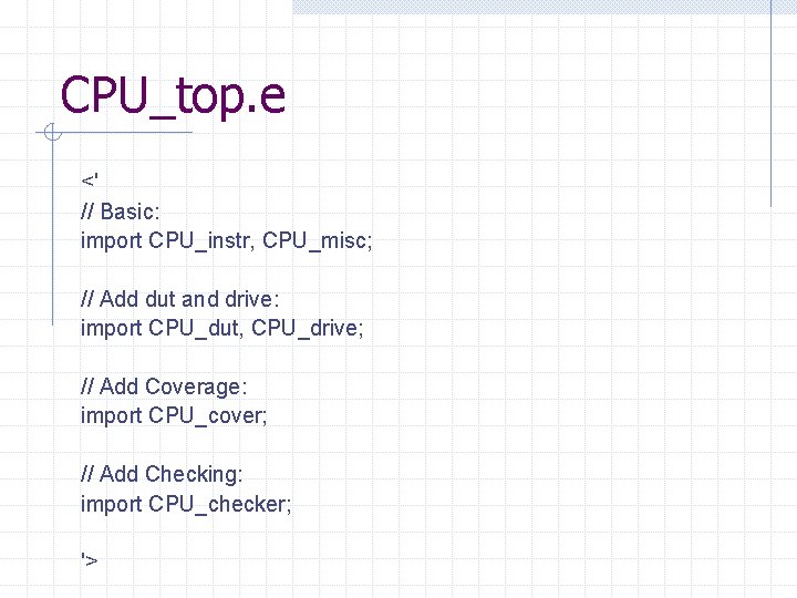 CPU_top. e <' // Basic: import CPU_instr, CPU_misc; // Add dut and drive: import