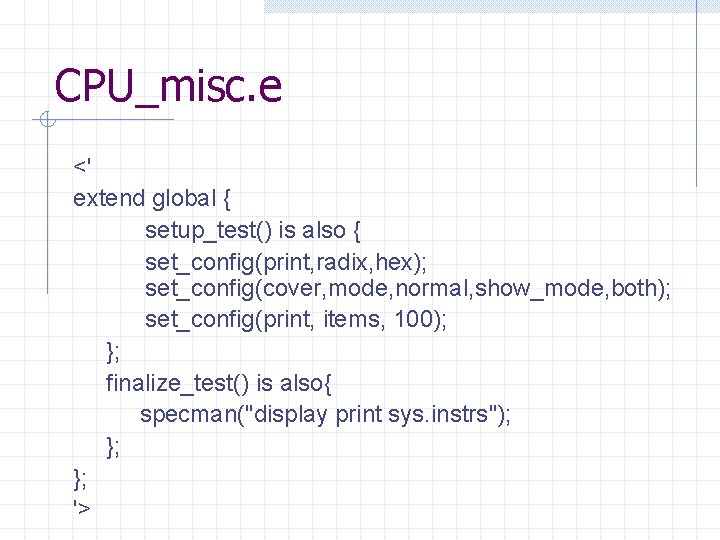 CPU_misc. e <' extend global { setup_test() is also { set_config(print, radix, hex); set_config(cover,