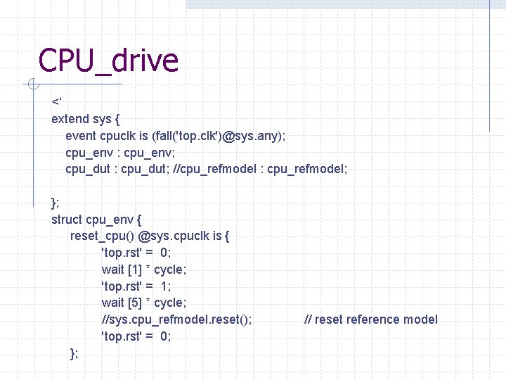 CPU_drive <‘ extend sys { event cpuclk is (fall('top. clk')@sys. any); cpu_env : cpu_env;