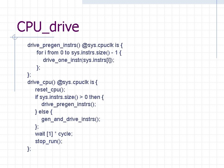 CPU_drive_pregen_instrs() @sys. cpuclk is { for i from 0 to sys. instrs. size() -