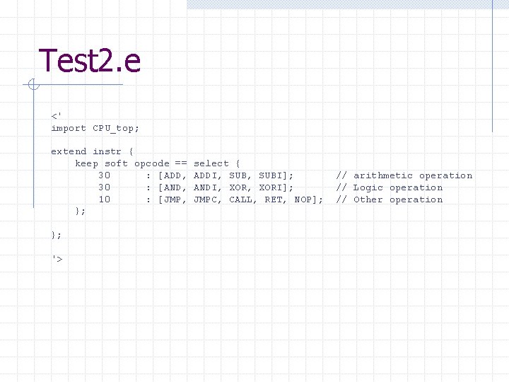 Test 2. e <' import CPU_top; extend instr { keep soft opcode == 30