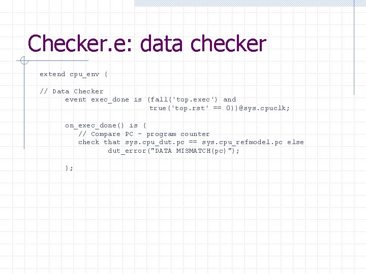 Checker. e: data checker extend cpu_env { // Data Checker event exec_done is (fall('top.