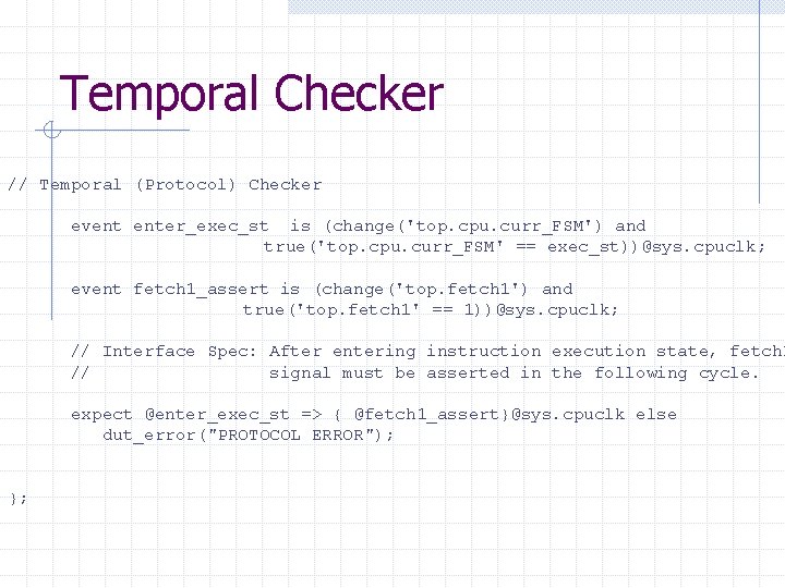 Temporal Checker // Temporal (Protocol) Checker event enter_exec_st is (change('top. cpu. curr_FSM') and true('top.