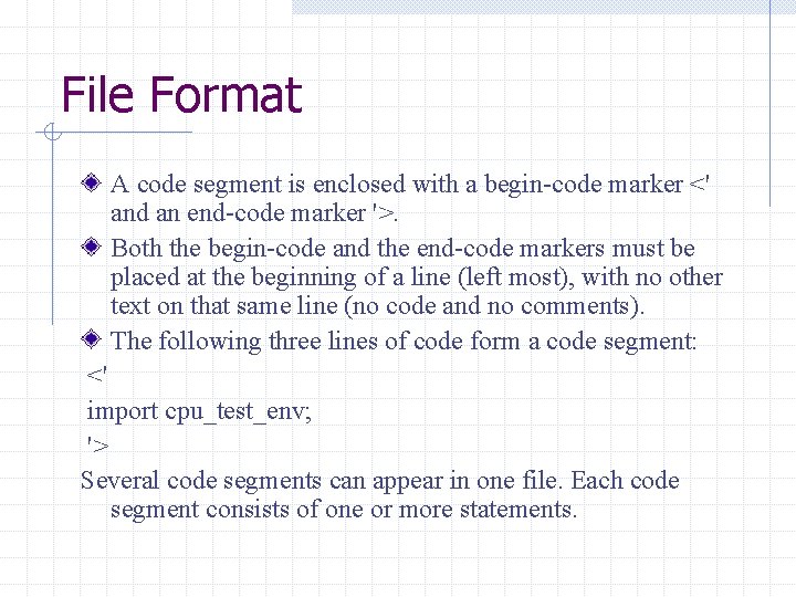 File Format A code segment is enclosed with a begin-code marker <' and an