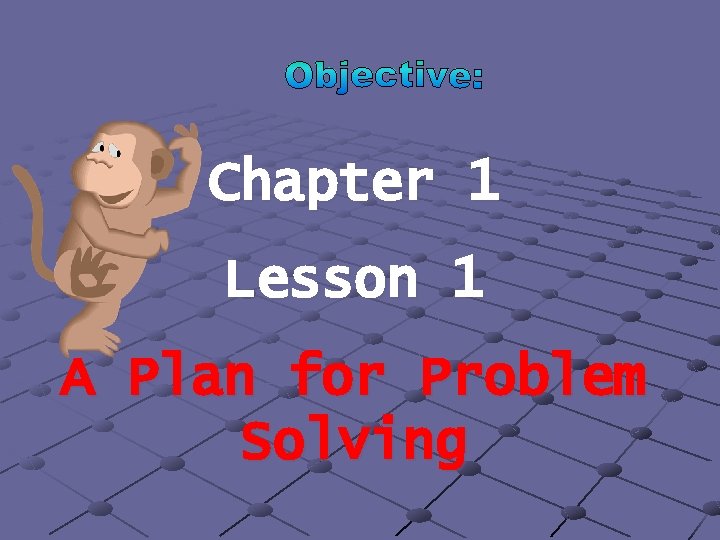 Chapter 1 Lesson 1 A Plan for Problem Solving 