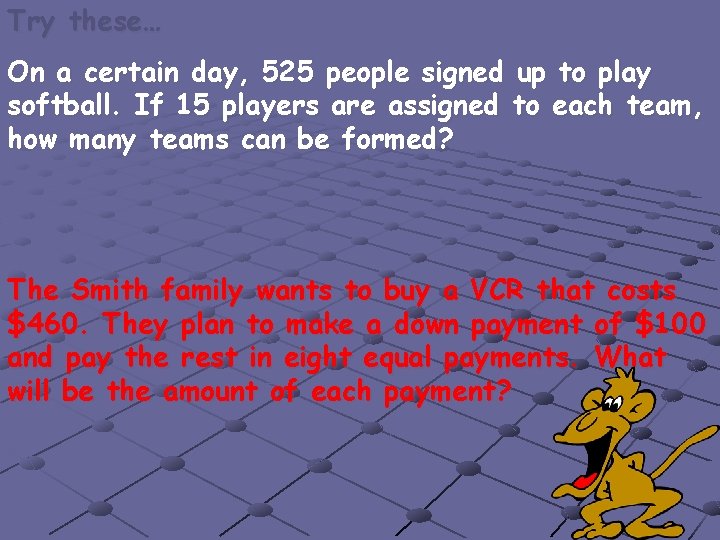 Try these… On a certain day, 525 people signed up to play softball. If