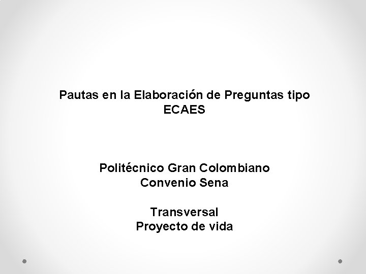 Pautas en la Elaboración de Preguntas tipo ECAES Politécnico Gran Colombiano Convenio Sena Transversal