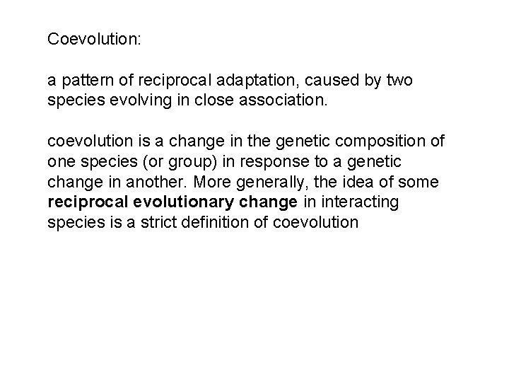 Coevolution: a pattern of reciprocal adaptation, caused by two species evolving in close association.