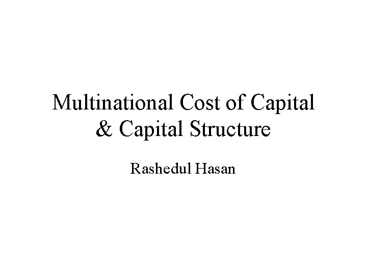 Multinational Cost of Capital & Capital Structure Rashedul Hasan 