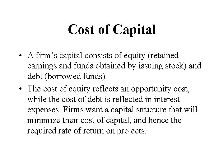 Cost of Capital • A firm’s capital consists of equity (retained earnings and funds
