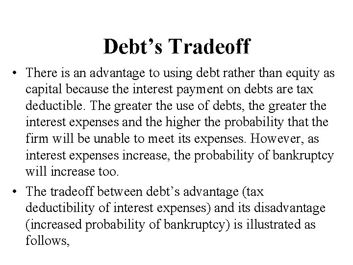 Debt’s Tradeoff • There is an advantage to using debt rather than equity as