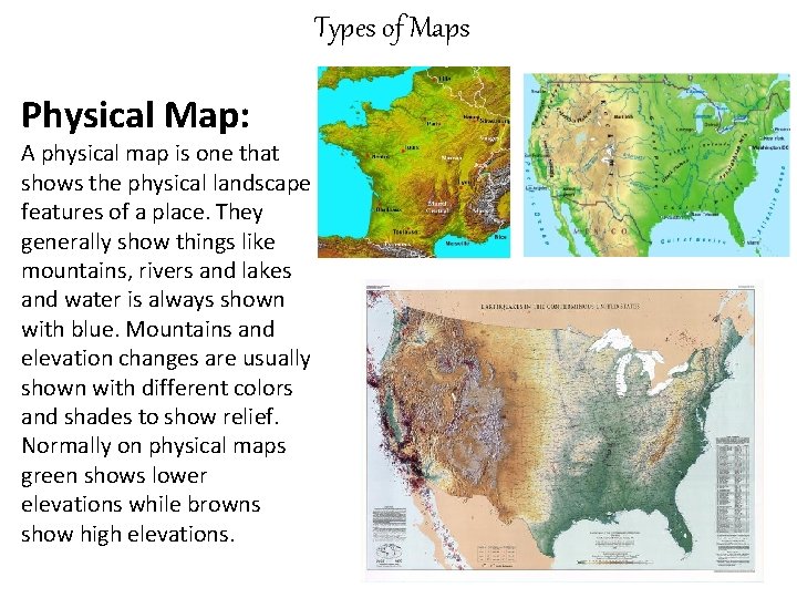 Types of Maps Physical Map: A physical map is one that shows the physical