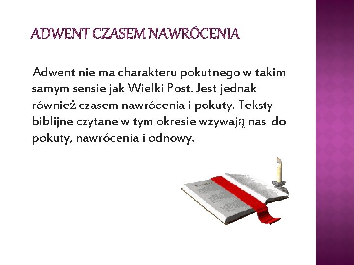 ADWENT CZASEM NAWRÓCENIA Adwent nie ma charakteru pokutnego w takim samym sensie jak Wielki