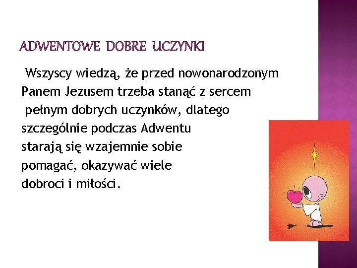 ADWENTOWE DOBRE UCZYNKI Wszyscy wiedzą, że przed nowonarodzonym Panem Jezusem trzeba stanąć z sercem