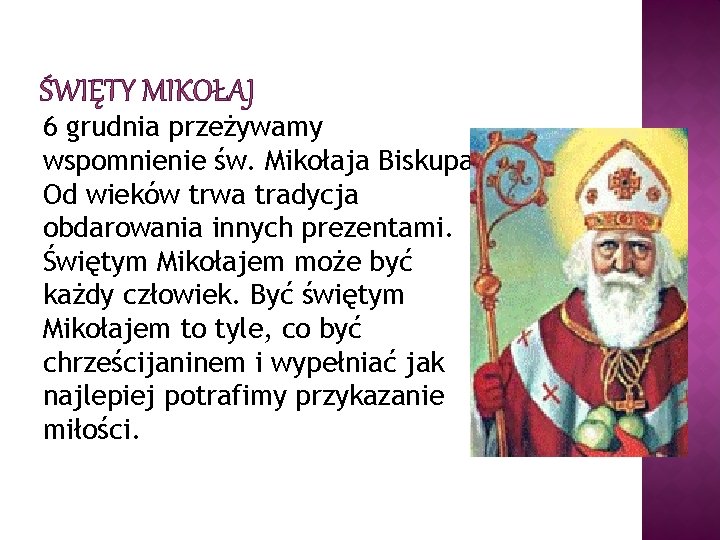 ŚWIĘTY MIKOŁAJ 6 grudnia przeżywamy wspomnienie św. Mikołaja Biskupa. Od wieków trwa tradycja obdarowania