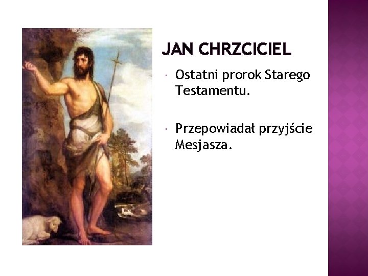 JAN CHRZCICIEL Ostatni prorok Starego Testamentu. Przepowiadał przyjście Mesjasza. 