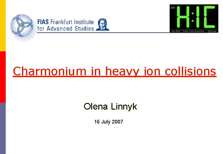 Charmonium in heavy ion collisions Olena Linnyk 16 July 2007 