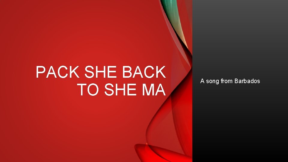 PACK SHE BACK TO SHE MA A song from Barbados 