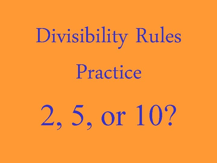 Divisibility Rules Practice 2, 5, or 10? 