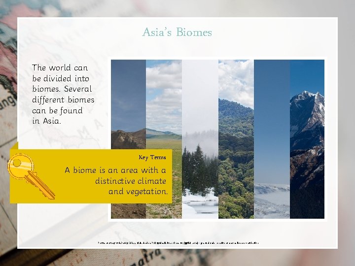 Asia’s Biomes The world can be divided into biomes. Several different biomes can be