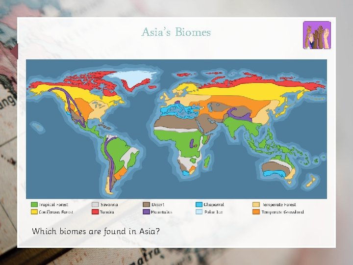 Asia’s Biomes Which biomes are found in Asia? 