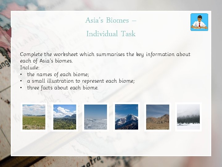 Asia’s Biomes – Individual Task Complete the worksheet which summarises the key information about