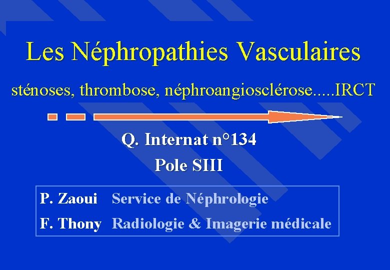 Les Néphropathies Vasculaires sténoses, thrombose, néphroangiosclérose. . . IRCT Q. Internat n° 134 Pole