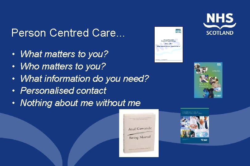 Person Centred Care. . . • • • What matters to you? Who matters