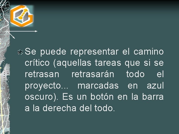 Se puede representar el camino crítico (aquellas tareas que si se retrasan retrasarán todo