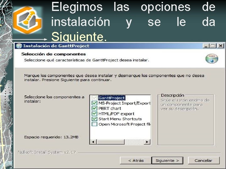 Elegimos las opciones de instalación y se le da Siguiente. 