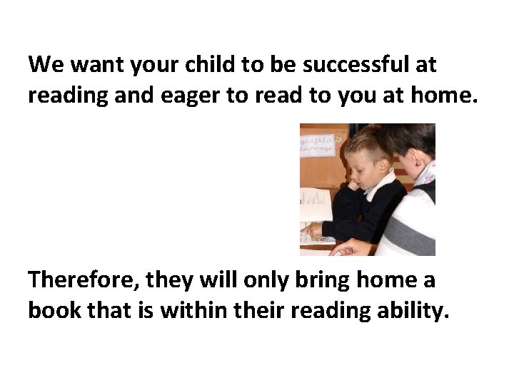 We want your child to be successful at reading and eager to read to