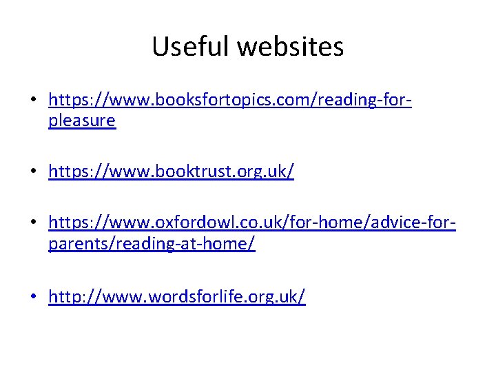 Useful websites • https: //www. booksfortopics. com/reading-forpleasure • https: //www. booktrust. org. uk/ •