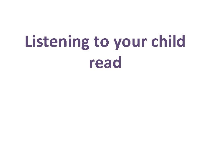 Listening to your child read 