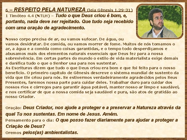 6 – RESPEITO PELA NATUREZA (leia Gênesis 1. 29 -31) Tudo o que Deus